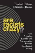 Read Are Racists Crazy?: How Prejudice, Racism, and Antisemitism Became Markers of Insanity (Biopolitics, 11), written by Sander L. Gilman; James Thomas Read Are Racists Crazy?: How Prejudice, Racism, and Antisemitism Became Markers of Insanity (Biopolitics, 11), written by Sander L. Gilman; James Thomas