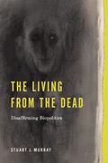 Read The Living from the Dead: Disaffirming Biopolitics (RSA Series in Transdisciplinary Rhetoric), written by Stuart J. Murray