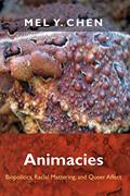Read Animacies: Biopolitics, Racial Mattering, and Queer Affect (Perverse Modernities: A Series Edited by Jack Halberstam and Lisa Lowe), written by Mel Y. Chen