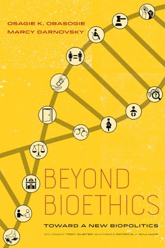 Read Beyond Bioethics: Toward a New Biopolitics, written by Osagie K. Obasogie; Marcy Darnovsky; Troy Duster; Patricia J. Williams Read Beyond Bioethics: Toward a New Biopolitics, written by Osagie K. Obasogie; Marcy Darnovsky; Troy Duster; Patricia J. Williams