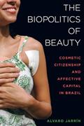 Read The Biopolitics of Beauty: Cosmetic Citizenship and Affective Capital in Brazil, written by Alvaro Jarrín Read The Biopolitics of Beauty: Cosmetic Citizenship and Affective Capital in Brazil, written by Alvaro Jarrín