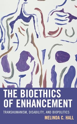 Read The Bioethics of Enhancement: Transhumanism, Disability, and Biopolitics, written by Melinda Hall Read The Bioethics of Enhancement: Transhumanism, Disability, and Biopolitics, written by Melinda Hall