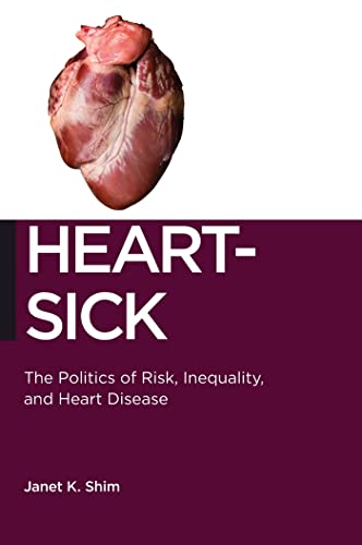 Read Heart-Sick: The Politics of Risk, Inequality, and Heart Disease (Biopolitics, 15), written by Janet K. Shim