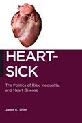 Read Heart-Sick: The Politics of Risk, Inequality, and Heart Disease (Biopolitics, 15), written by Janet K. Shim