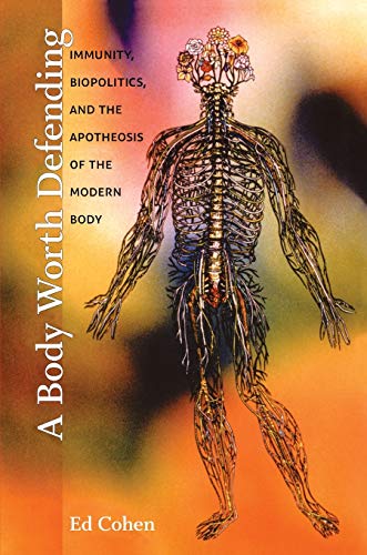 Read A Body Worth Defending: Immunity, Biopolitics, and the Apotheosis of the Modern Body, written by Ed Cohen Read A Body Worth Defending: Immunity, Biopolitics, and the Apotheosis of the Modern Body, written by Ed Cohen