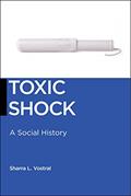 Read Toxic Shock: A Social History (Biopolitics Book 6), written by Sharra L. Vostral