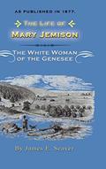 Read The Life of Mary Jemison: Deh-He-Wa-MIS the White Woman of the Genesee, written by James E Seaver
