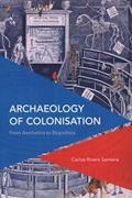 Read Archaeology of Colonisation: From Aesthetics to Biopolitics (Critical Perspectives on Theory, Culture and Politics), written by Carlos Rivera-Santana