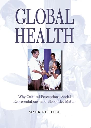 Read Global Health: Why Cultural Perceptions, Social Representations, and Biopolitics Matter, written by Mark Nichter Read Global Health: Why Cultural Perceptions, Social Representations, and Biopolitics Matter, written by Mark Nichter