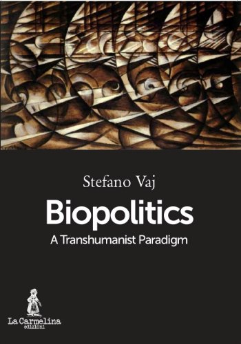 Read Biopolitics: A Transhumanist Paradigm, written by Stefano Vaj Read Biopolitics: A Transhumanist Paradigm, written by Stefano Vaj