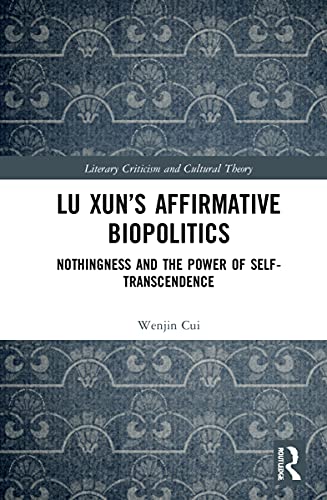 Read Lu Xun's Affirmative Biopolitics (Literary Criticism and Cultural Theory), written by Wenjin Cui