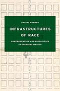 Read Infrastructures of Race: Concentration and Biopolitics in Colonial Mexico (Border Hispanisms), written by Daniel Nemser