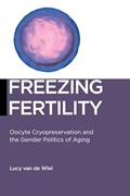 Read Freezing Fertility (Biopolitics, 22), written by van de Wiel