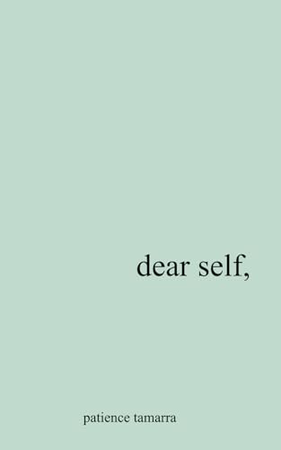 Read Dear Self,, written by Patience Tamarra