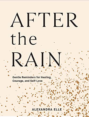 Read After the Rain: Gentle Reminders for Healing, Courage, and Self-Love, written by Alexandra Elle