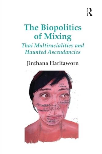 Read The Biopolitics of Mixing: Thai Multiracialities and Haunted Ascendancies, written by Jinthana Haritaworn