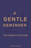 Read A Gentle Reminder The Queen's Edition, written by Latoya Choice