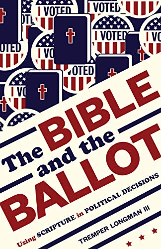 Read Bible and the Ballot: Using Scripture in Political Decisions, written by Tremper Longman lll Read Bible and the Ballot: Using Scripture in Political Decisions, written by Tremper Longman lll