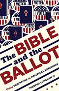Read Bible and the Ballot: Using Scripture in Political Decisions, written by Tremper Longman lll
