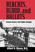 Read Beaches, Blood, and Ballots: A Black Doctor's Civil Rights Struggle (Margaret Walker Alexander Series in African American Studies), written by Gilbert R. Mason MD.