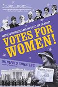 Read Votes for Women!: American Suffragists and the Battle for the Ballot, written by Winifred Conkling Read Votes for Women!: American Suffragists and the Battle for the Ballot, written by Winifred Conkling