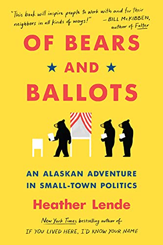 Read Of Bears and Ballots: An Alaskan Adventure in Small-Town Politics, written by Heather Lende Read Of Bears and Ballots: An Alaskan Adventure in Small-Town Politics, written by Heather Lende