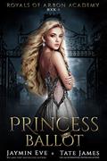 Read Princess Ballot (Royals of Arbon Academy Book 1), written by Tate James; Jaymin Eve Read Princess Ballot (Royals of Arbon Academy Book 1), written by Tate James; Jaymin Eve
