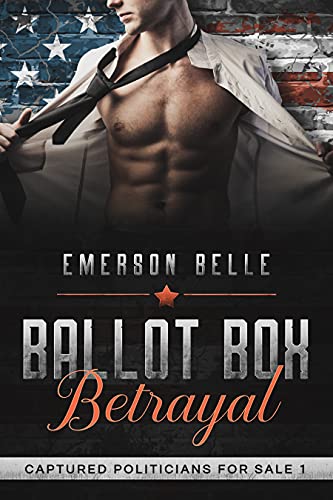 Read Ballot Box Betrayal (Captured Politicians for Sale 1), written by Emerson Belle Read Ballot Box Betrayal (Captured Politicians for Sale 1), written by Emerson Belle