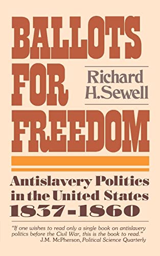 Read Ballots For Freedom: Antislavery Politics in the United States, 1837-1860, written by Richard H. Sewell Read Ballots For Freedom: Antislavery Politics in the United States, 1837-1860, written by Richard H. Sewell