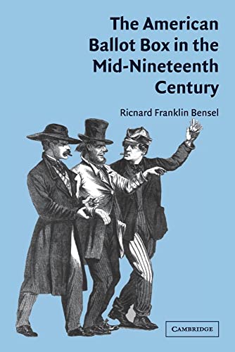 Read The American Ballot Box in the Mid-Nineteenth Century, written by Richard Franklin Bensel