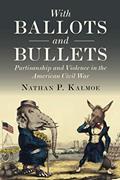 Read With Ballots and Bullets: Partisanship and Violence in the American Civil War, written by Nathan P. Kalmoe
