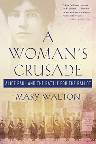Read A Woman's Crusade: Alice Paul and the Battle for the Ballot, written by Mary Walton
