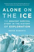 Read Alone on the Ice: The Greatest Survival Story in the History of Exploration, written by David Roberts Read Alone on the Ice: The Greatest Survival Story in the History of Exploration, written by David Roberts