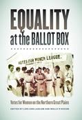 Read Equality at the Ballot Box: Votes for Women on the Northern Great Plains, written by Lori Ann Lahlum (ed.); Molly P. Rozum (ed.)