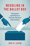 Read Meddling in the Ballot Box: The Causes and Effects of Partisan Electoral Interventions, written by Dov H. Levin