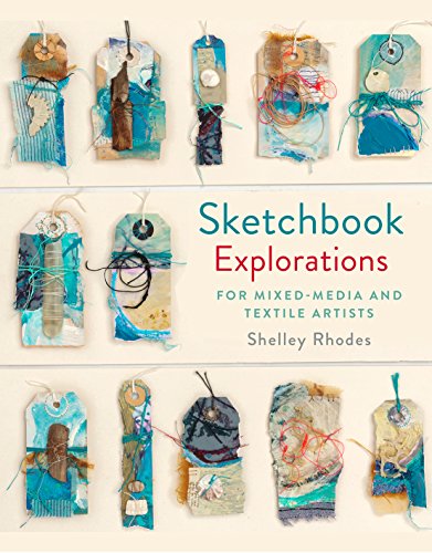 Read Sketchbook Explorations: For Mixed-Media and Textile Artists, written by Shelley Rhodes