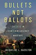 Read Bullets Not Ballots: Success in Counterinsurgency Warfare (Cornell Studies in Security Affairs), written by Jacqueline L. Hazelton