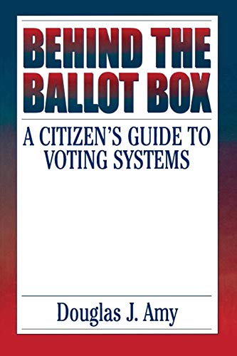Read Behind the Ballot Box: A Citizen's Guide to Voting Systems, written by Douglas J. Amy Read Behind the Ballot Box: A Citizen's Guide to Voting Systems, written by Douglas J. Amy