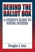 Read Behind the Ballot Box: A Citizen's Guide to Voting Systems, written by Douglas J. Amy