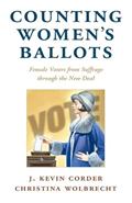 Read Counting Women's Ballots: Female Voters from Suffrage through the New Deal (Cambridge Studies in Gender and Politics), written by J. Kevin Corder; Christina Wolbrecht