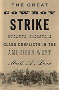 Read The Great Cowboy Strike: Bullets, Ballots & Class Conflicts in the American West, written by Mark Lause