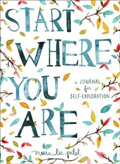 Start Where You Are: A Journal for Self-Exploration, written by Meera Lee Patel
