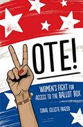 Read Vote!: Women's Fight for Access to the Ballot Box, written by Coral Celeste Frazer Read Vote!: Women's Fight for Access to the Ballot Box, written by Coral Celeste Frazer