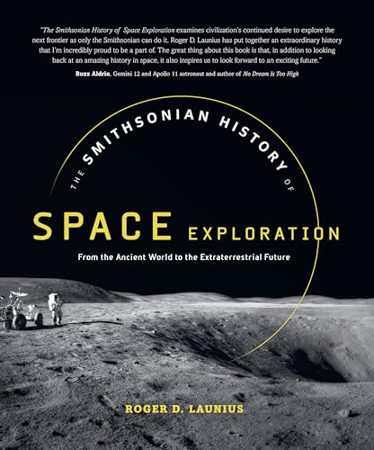 Read The Smithsonian History of Space Exploration: From the Ancient World to the Extraterrestrial Future, written by Roger D. Launius