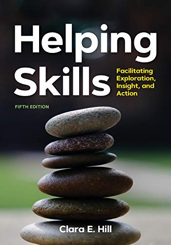 Read Helping Skills: Facilitating Exploration, Insight, and Action (Facilitating Exploration, Insight, and Action (newest, 5th Edition, 2020)), written by Clara E. Hill
