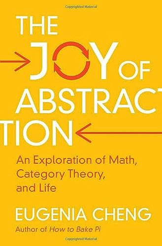 Read The Joy of Abstraction: An Exploration of Math, Category Theory, and Life, written by Eugenia Cheng Read The Joy of Abstraction: An Exploration of Math, Category Theory, and Life, written by Eugenia Cheng