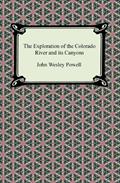 Read The Exploration of the Colorado River and its Canyons, written by John Wesley Powell Read The Exploration of the Colorado River and its Canyons, written by John Wesley Powell