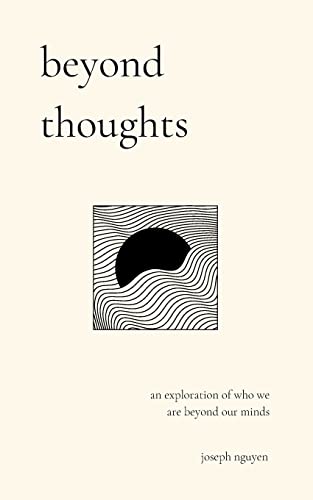 Read beyond thoughts: an exploration of who we are beyond our minds (Beyond Suffering), written by Joseph Nguyen Read beyond thoughts: an exploration of who we are beyond our minds (Beyond Suffering), written by Joseph Nguyen