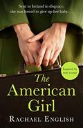 Read The American Girl: The Number One bestselling Irish historical fiction novel of heartbreaking secrets in a home for unwed mothers, written by Rachael English