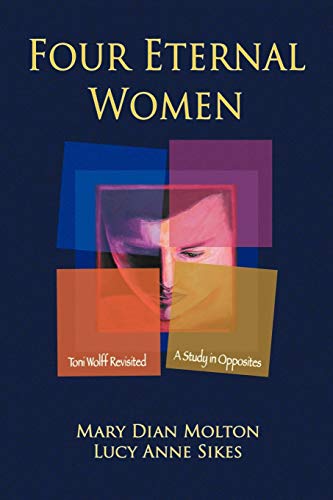 Read Four Eternal Women: Toni Wolff Revisited - A Study in Opposites, written by Mary Dian Molton; Lucy Anne Sikes Read Four Eternal Women: Toni Wolff Revisited - A Study in Opposites, written by Mary Dian Molton; Lucy Anne Sikes